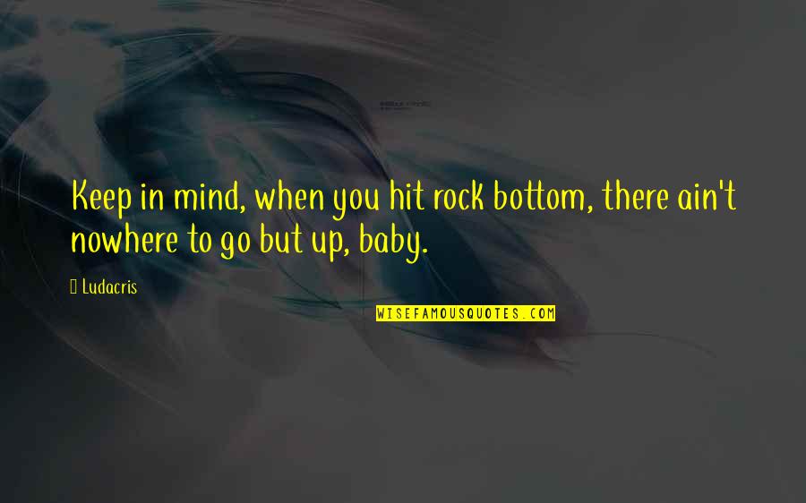 Rock Bottom Quotes By Ludacris: Keep in mind, when you hit rock bottom,