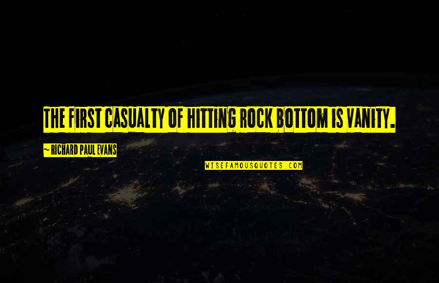Rock Bottom Quotes By Richard Paul Evans: The first casualty of hitting rock bottom is