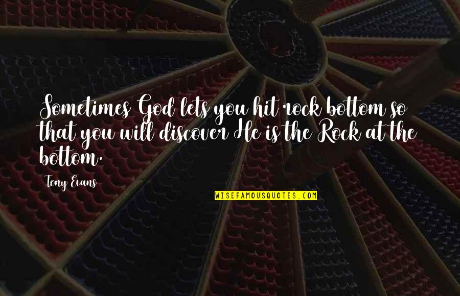 Rock Bottom Quotes By Tony Evans: Sometimes God lets you hit rock bottom so