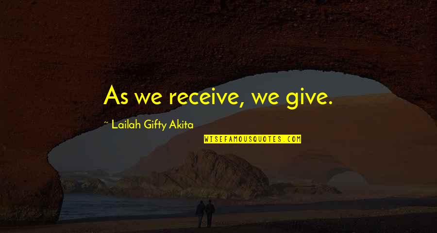 Rock Chick Redemption Quotes By Lailah Gifty Akita: As we receive, we give.