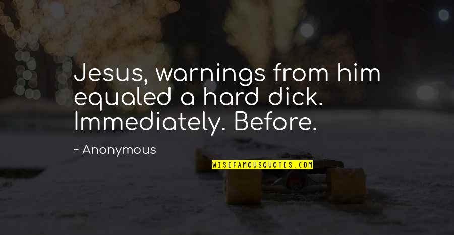 Rock Chick Rescue Quotes By Anonymous: Jesus, warnings from him equaled a hard dick.
