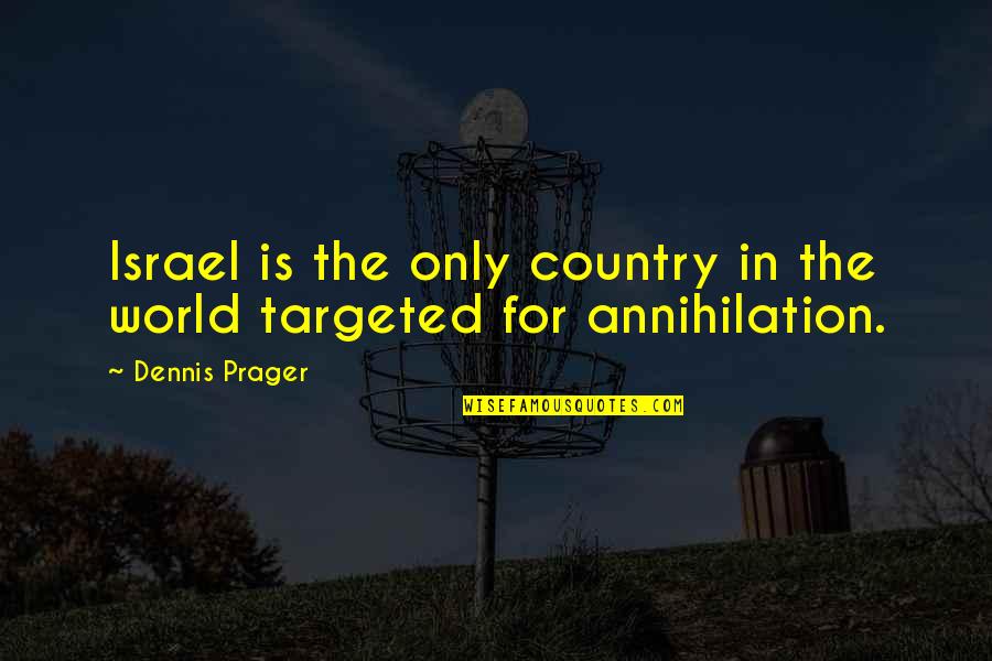 Rock Chicks Quotes By Dennis Prager: Israel is the only country in the world