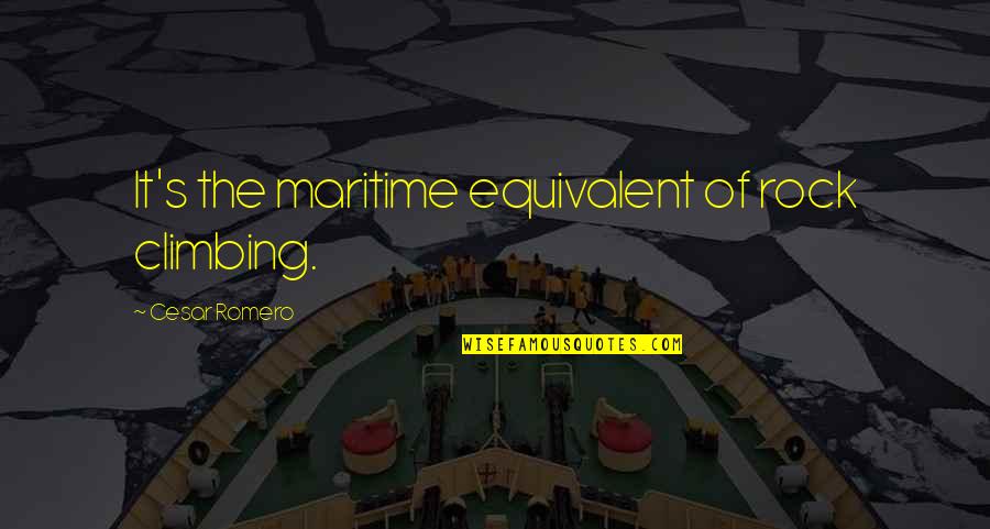 Rock Climbing Quotes By Cesar Romero: It's the maritime equivalent of rock climbing.