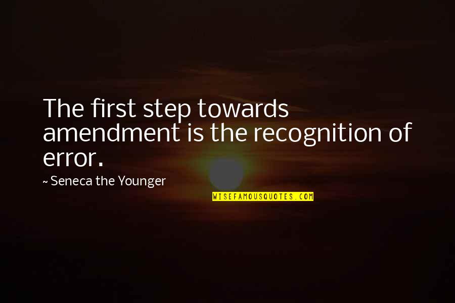 Rock Greatness Quotes By Seneca The Younger: The first step towards amendment is the recognition