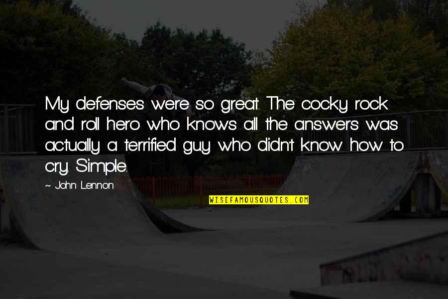 Rock Guy Quotes By John Lennon: My defenses were so great. The cocky rock Rock Guy Quotes By John Lennon: My defenses were so great. The cocky rock