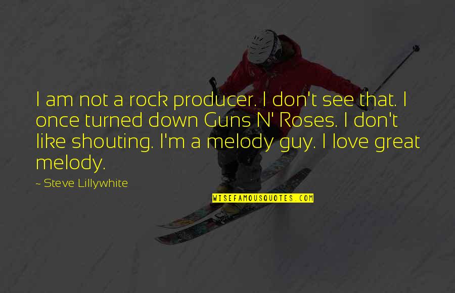 Rock Guy Quotes By Steve Lillywhite: I am not a rock producer. I don't Rock Guy Quotes By Steve Lillywhite: I am not a rock producer. I don't