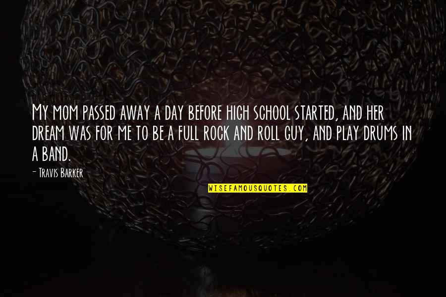 Rock Guy Quotes By Travis Barker: My mom passed away a day before high Rock Guy Quotes By Travis Barker: My mom passed away a day before high
