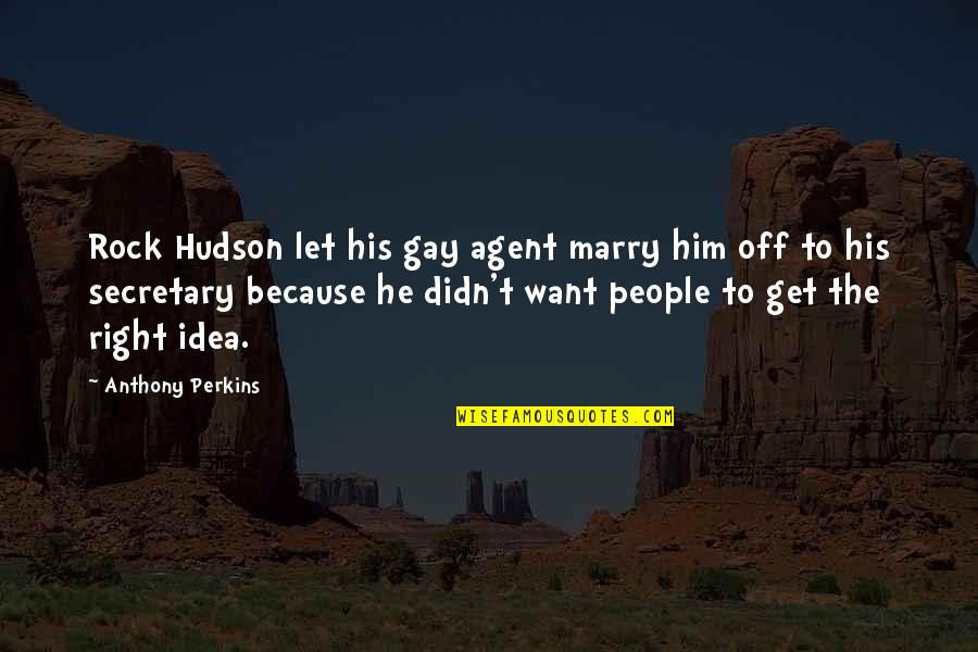 Rock Hudson Quotes By Anthony Perkins: Rock Hudson let his gay agent marry him