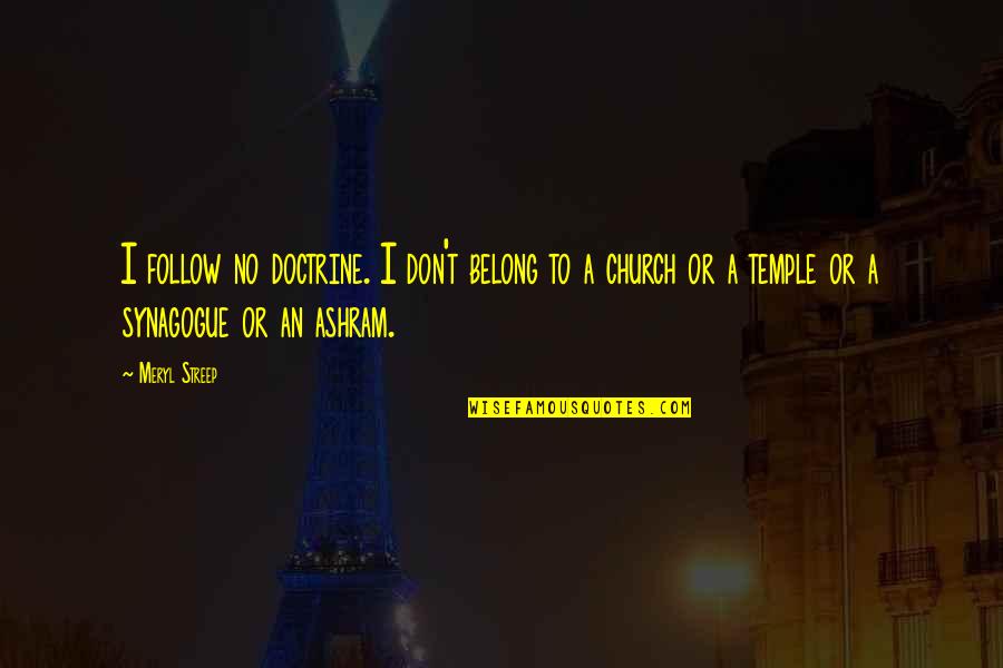 Rock Island Quotes By Meryl Streep: I follow no doctrine. I don't belong to Rock Island Quotes By Meryl Streep: I follow no doctrine. I don't belong to