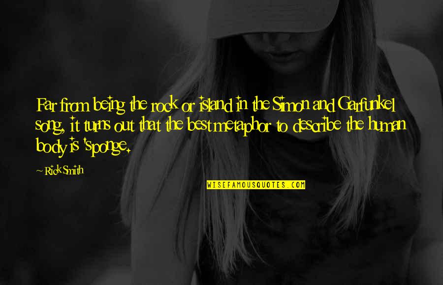Rock Island Quotes By Rick Smith: Far from being the rock or island in Rock Island Quotes By Rick Smith: Far from being the rock or island in