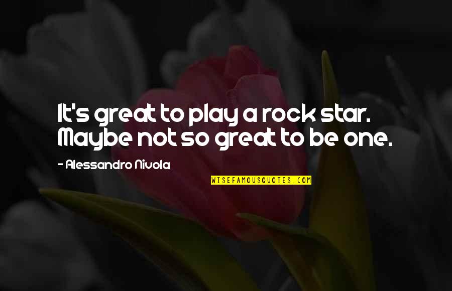 Rock It Quotes By Alessandro Nivola: It's great to play a rock star. Maybe