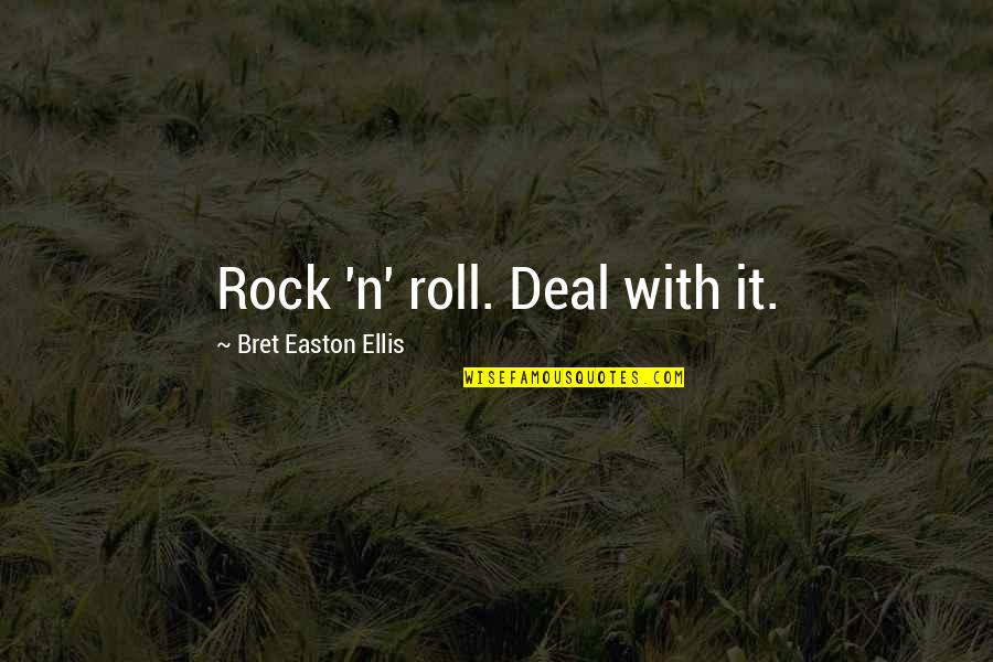 Rock It Quotes By Bret Easton Ellis: Rock 'n' roll. Deal with it.