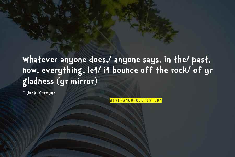 Rock It Quotes By Jack Kerouac: Whatever anyone does,/ anyone says, in the/ past,