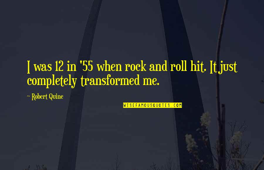 Rock It Quotes By Robert Quine: I was 12 in '55 when rock and