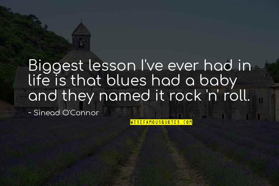 Rock It Quotes By Sinead O'Connor: Biggest lesson I've ever had in life is