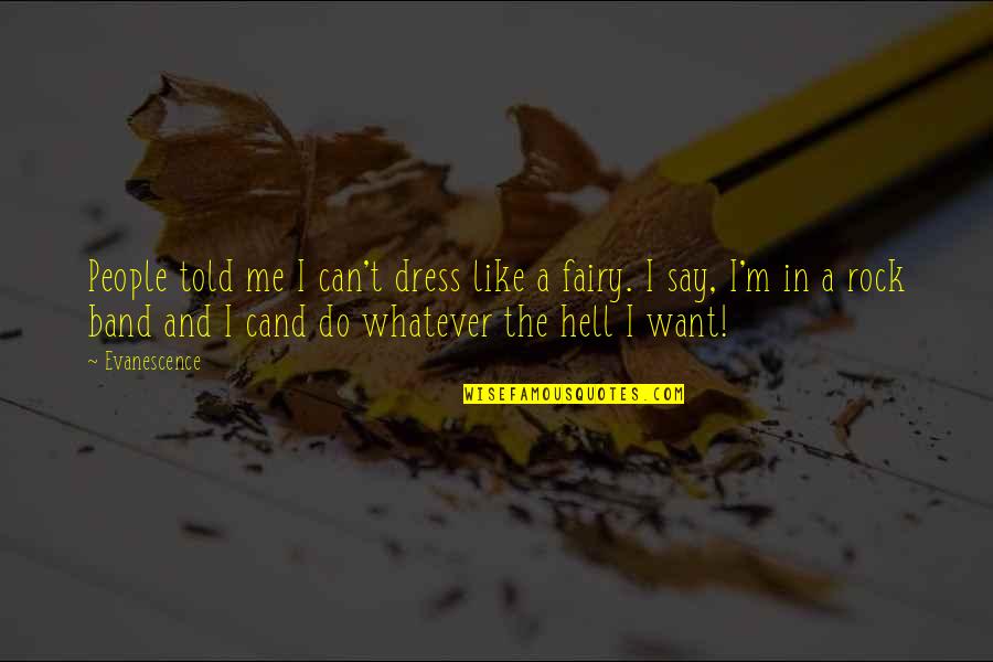 Rock Lee Best Quotes By Evanescence: People told me I can't dress like a Rock Lee Best Quotes By Evanescence: People told me I can't dress like a
