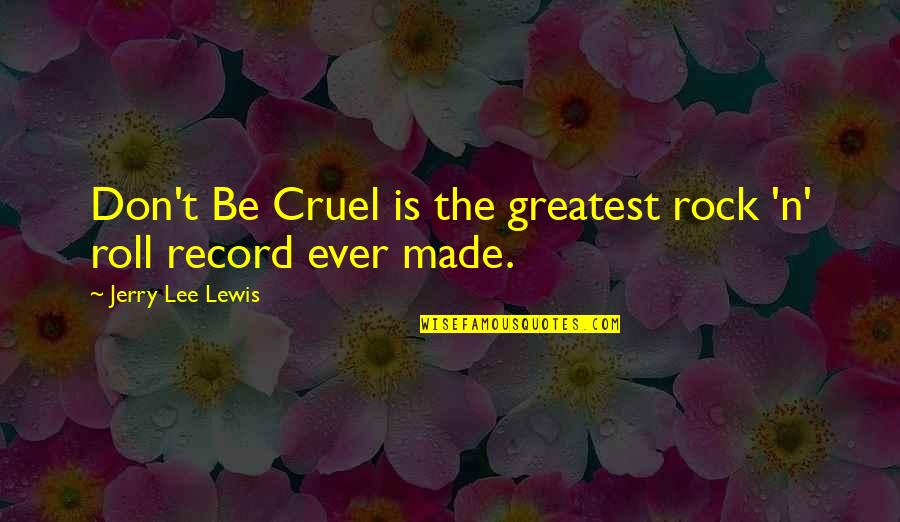 Rock Lee Best Quotes By Jerry Lee Lewis: Don't Be Cruel is the greatest rock 'n'