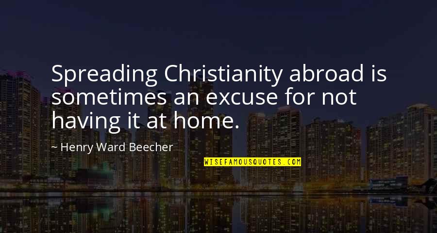 Rock Music Funny Quotes By Henry Ward Beecher: Spreading Christianity abroad is sometimes an excuse for