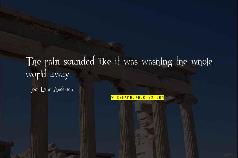 Rock Music Lover Quotes By Jodi Lynn Anderson: The rain sounded like it was washing the