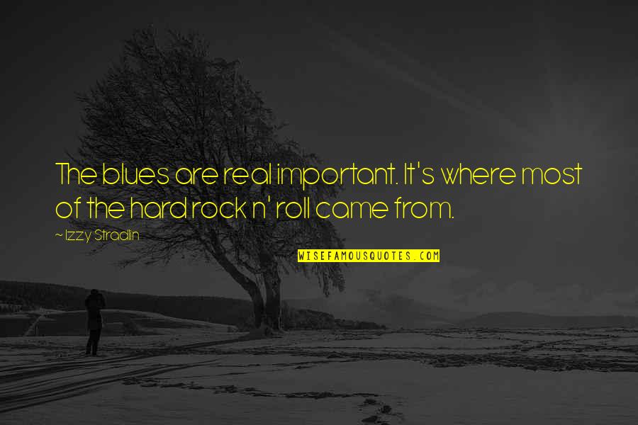 Rock N Blues Quotes By Izzy Stradlin: The blues are real important. It's where most