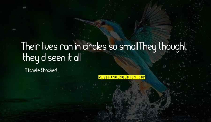 Rock N Roll Eyes Quotes By Michelle Shocked: Their lives ran in circles so small They Rock N Roll Eyes Quotes By Michelle Shocked: Their lives ran in circles so small They