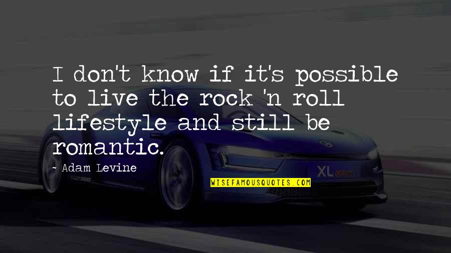 Rock N Roll Lifestyle Quotes By Adam Levine: I don't know if it's possible to live