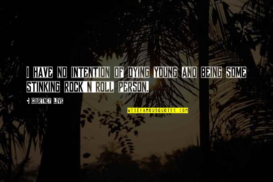 Rock N Roll Love Quotes By Courtney Love: I have no intention of dying young and