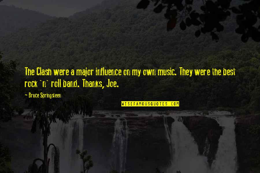 Rock N Roll Music Quotes By Bruce Springsteen: The Clash were a major influence on my Rock N Roll Music Quotes By Bruce Springsteen: The Clash were a major influence on my