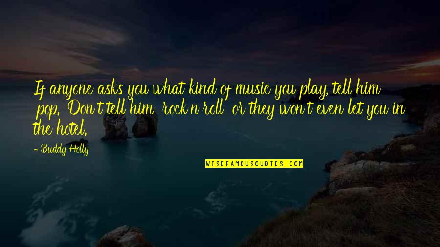 Rock N Roll Music Quotes By Buddy Holly: If anyone asks you what kind of music Rock N Roll Music Quotes By Buddy Holly: If anyone asks you what kind of music