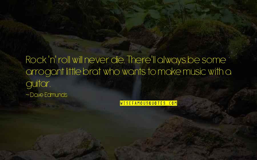Rock N Roll Music Quotes By Dave Edmunds: Rock 'n' roll will never die. There'll always Rock N Roll Music Quotes By Dave Edmunds: Rock 'n' roll will never die. There'll always