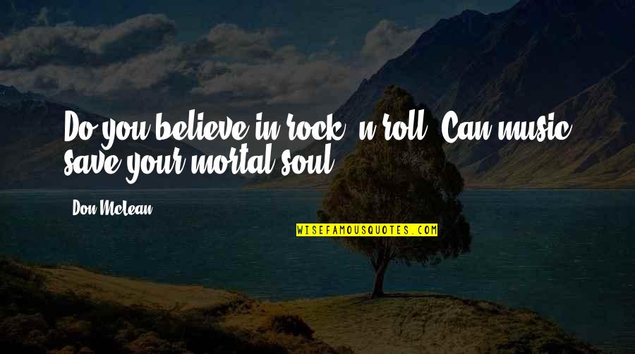 Rock N Roll Music Quotes By Don McLean: Do you believe in rock 'n roll? Can