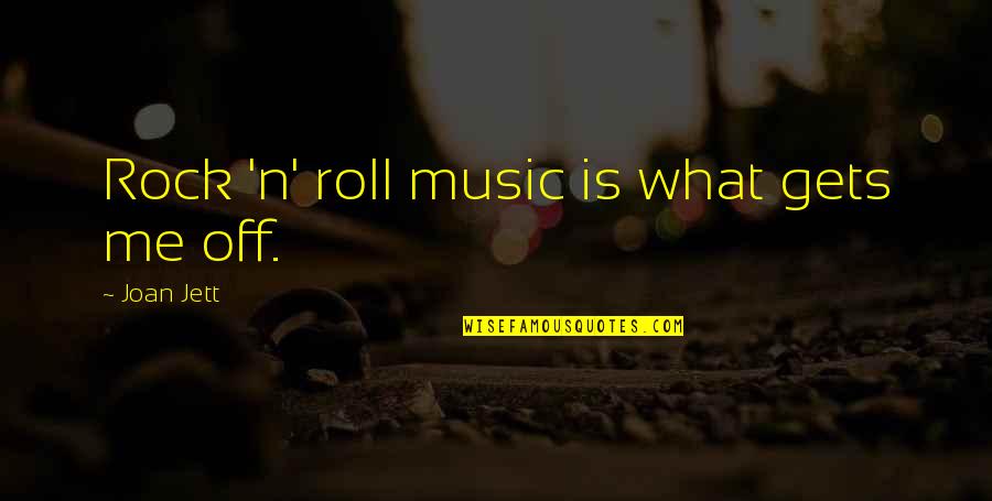 Rock N Roll Music Quotes By Joan Jett: Rock 'n' roll music is what gets me