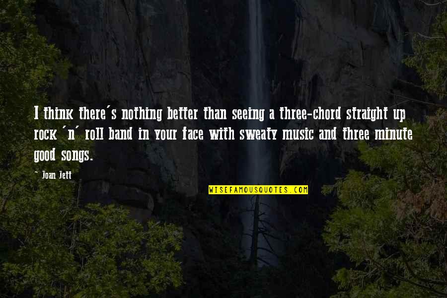 Rock N Roll Music Quotes By Joan Jett: I think there's nothing better than seeing a Rock N Roll Music Quotes By Joan Jett: I think there's nothing better than seeing a