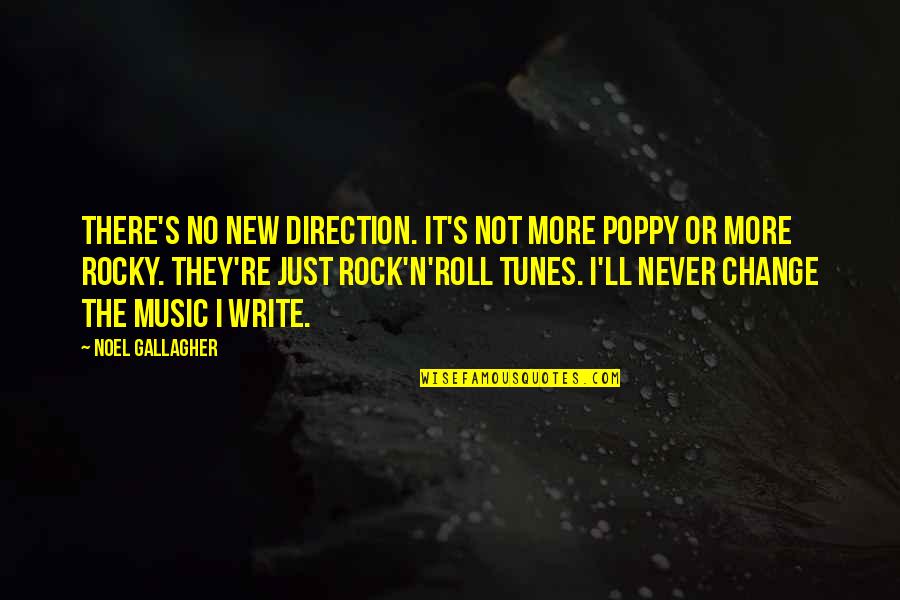 Rock N Roll Music Quotes By Noel Gallagher: There's no new direction. It's not more poppy Rock N Roll Music Quotes By Noel Gallagher: There's no new direction. It's not more poppy