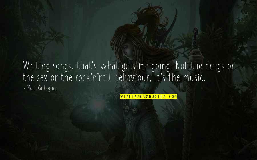 Rock N Roll Music Quotes By Noel Gallagher: Writing songs, that's what gets me going. Not Rock N Roll Music Quotes By Noel Gallagher: Writing songs, that's what gets me going. Not