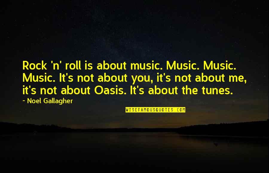 Rock N Roll Music Quotes By Noel Gallagher: Rock 'n' roll is about music. Music. Music.