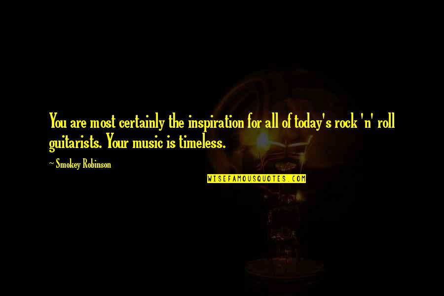 Rock N Roll Music Quotes By Smokey Robinson: You are most certainly the inspiration for all Rock N Roll Music Quotes By Smokey Robinson: You are most certainly the inspiration for all