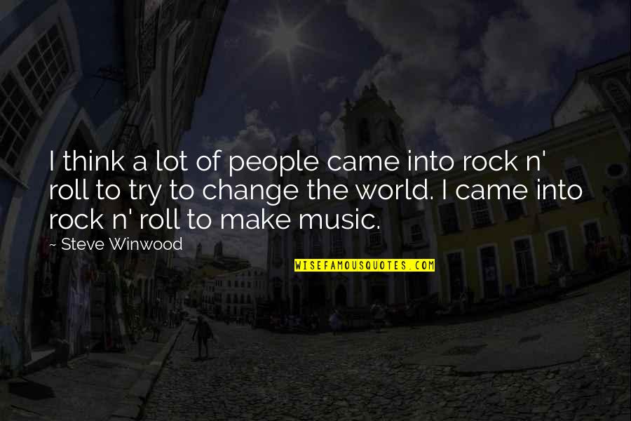 Rock N Roll Music Quotes By Steve Winwood: I think a lot of people came into