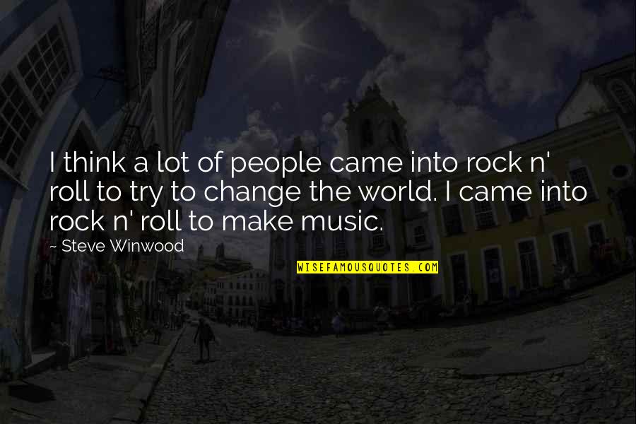 Rock N Roll Music Quotes By Steve Winwood: I think a lot of people came into Rock N Roll Music Quotes By Steve Winwood: I think a lot of people came into