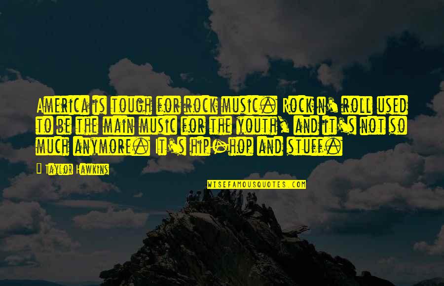 Rock N Roll Music Quotes By Taylor Hawkins: America is tough for rock music. Rock n'