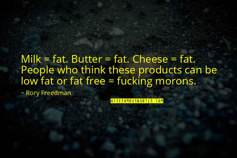 Rock Nacional Quotes By Rory Freedman: Milk = fat. Butter = fat. Cheese =