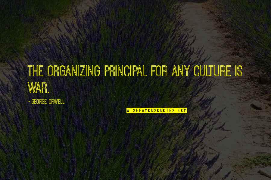 Rock Ocean Quotes By George Orwell: The organizing principal for any culture is War.
