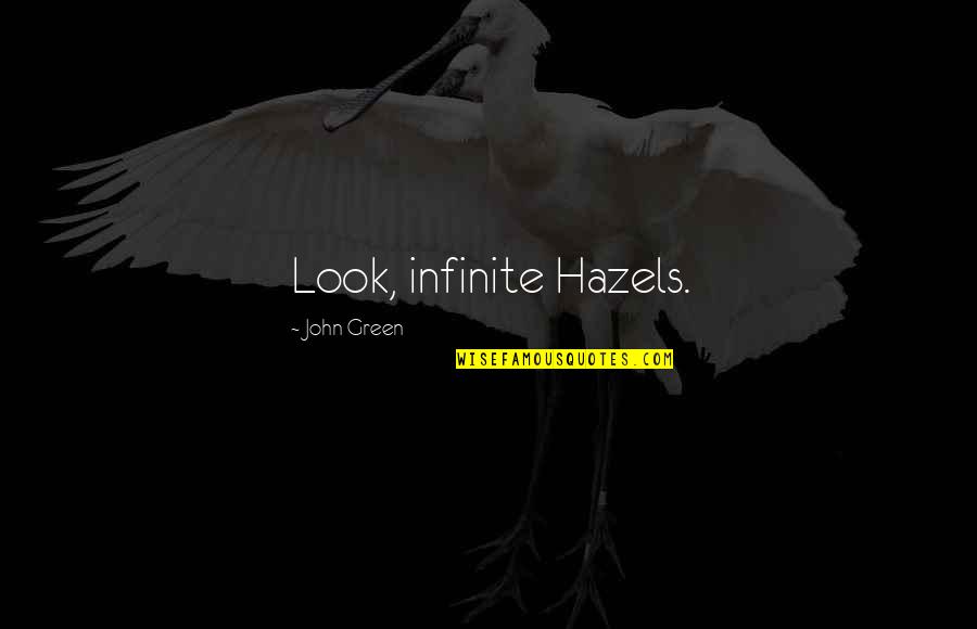 Rock Of Ages Broadway Quotes By John Green: Look, infinite Hazels.