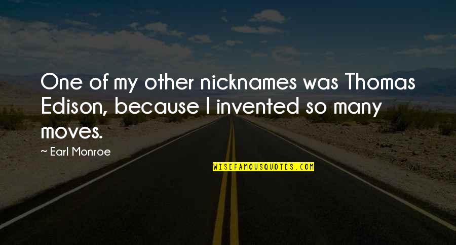Rock Of Ages Play Quotes By Earl Monroe: One of my other nicknames was Thomas Edison,
