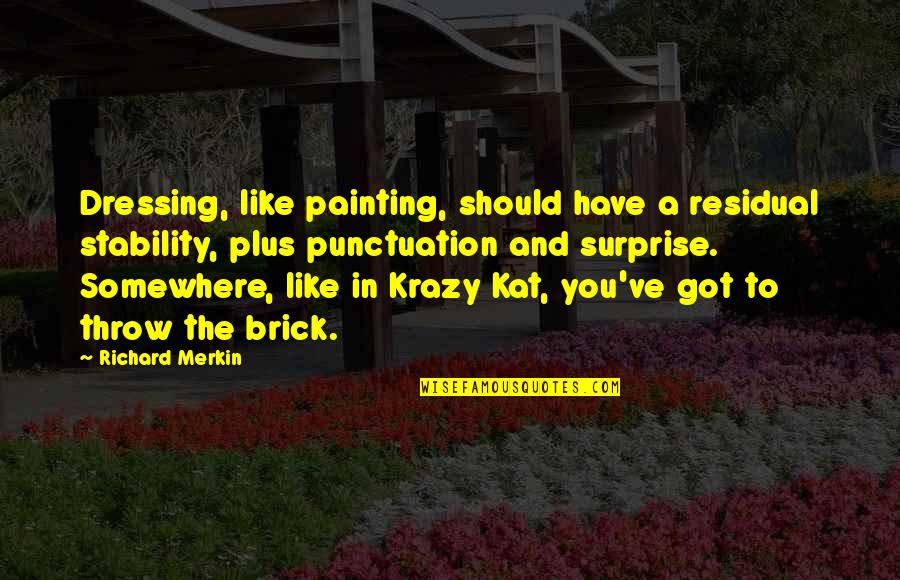 Rock Of Ages Play Quotes By Richard Merkin: Dressing, like painting, should have a residual stability,