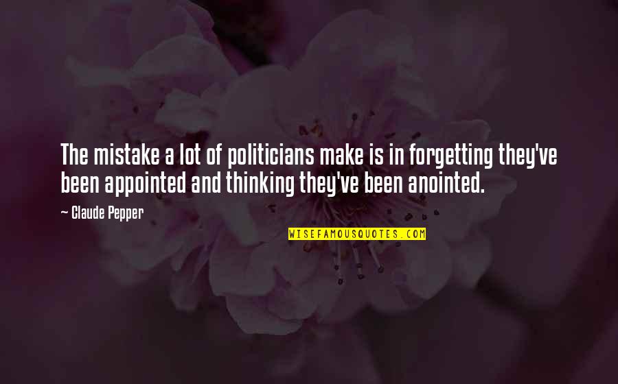 Rock On Attitude Quotes By Claude Pepper: The mistake a lot of politicians make is