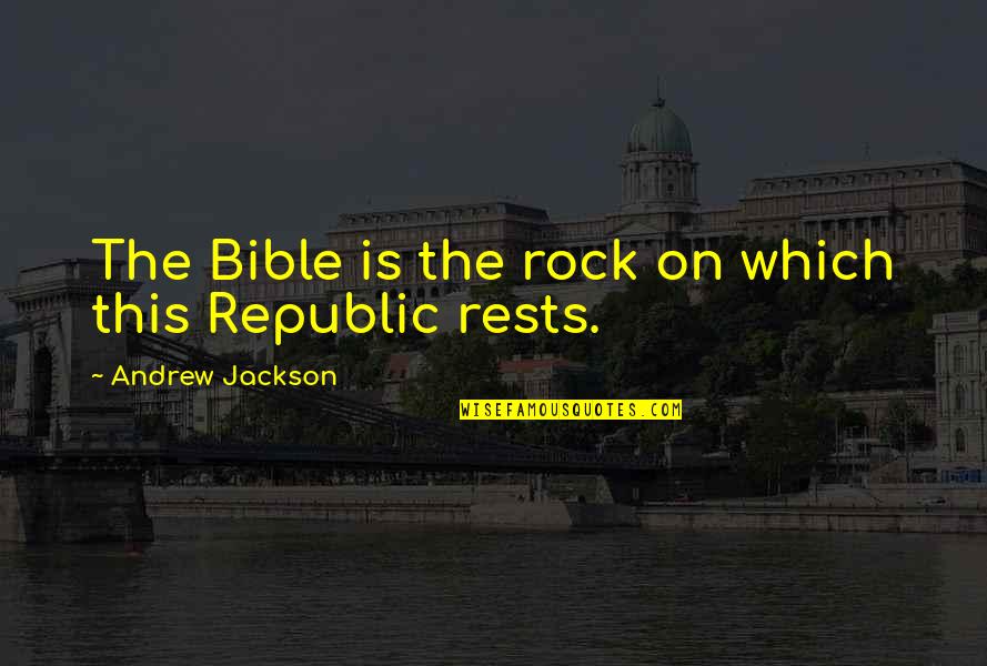 Rock On Quotes By Andrew Jackson: The Bible is the rock on which this Rock On Quotes By Andrew Jackson: The Bible is the rock on which this