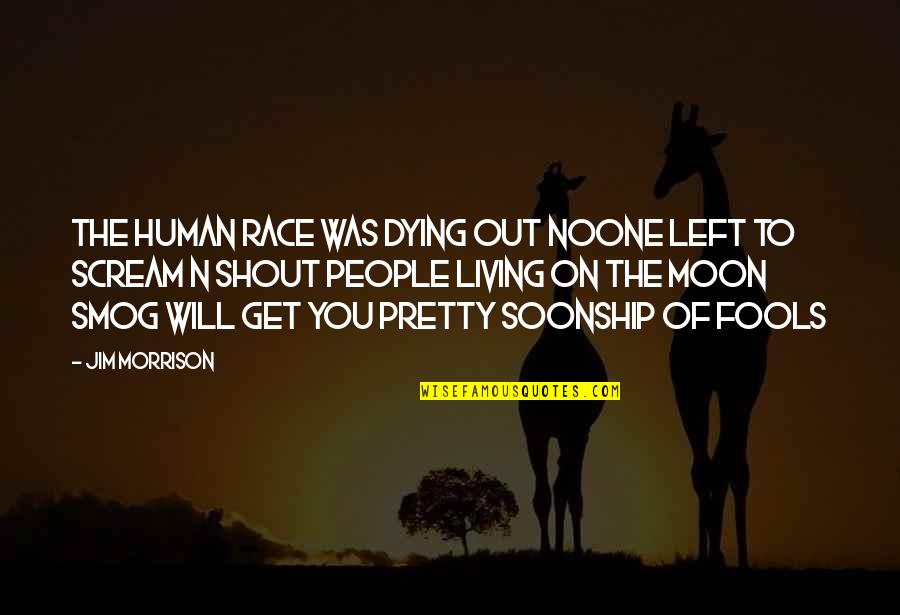 Rock On Quotes By Jim Morrison: The human race was dying out Noone left Rock On Quotes By Jim Morrison: The human race was dying out Noone left