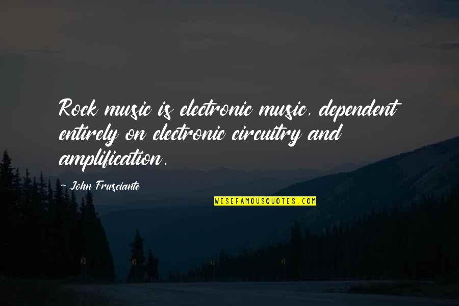 Rock On Quotes By John Frusciante: Rock music is electronic music, dependent entirely on Rock On Quotes By John Frusciante: Rock music is electronic music, dependent entirely on