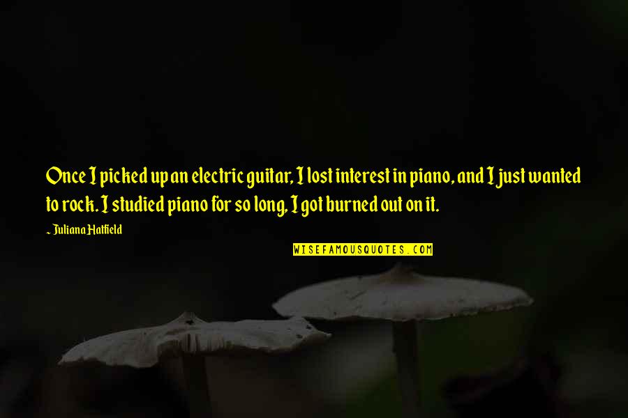 Rock On Quotes By Juliana Hatfield: Once I picked up an electric guitar, I Rock On Quotes By Juliana Hatfield: Once I picked up an electric guitar, I